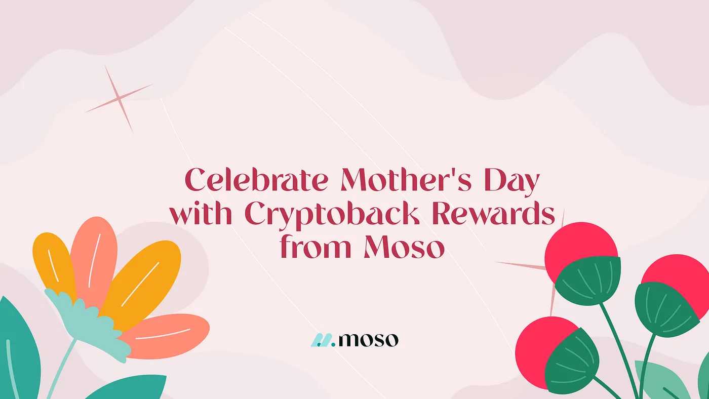 Celebrate Mother’s Day with CryptoBack Rewards from Moso